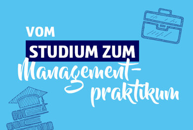 Teaserbild des Beitrags ,,Vom Studium zum Managementpraktikum''