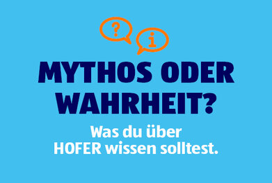 Mythos oder Wahrheit? Was du über HOFER wissen solltest