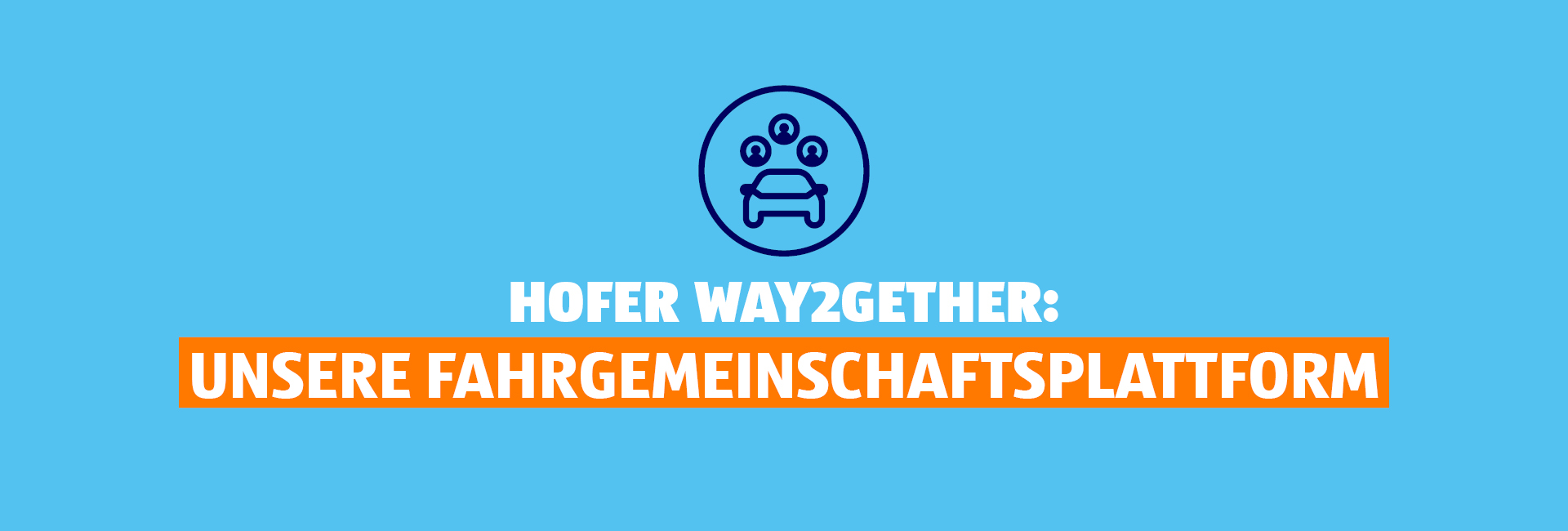 HOFER way2gether: Unsere Fahrgemeinschaftsplattform